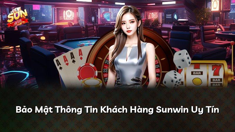 Bảo Mật Thông Tin Khách Hàng Sunwin Uy Tín