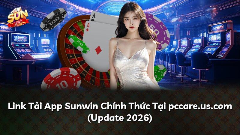 Link Tải App Sunwin Chính Thức Tại pccare.us.com (Update 2026)