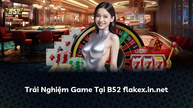 Trải Nghiệm Game Tại B52 flakex.in.net
