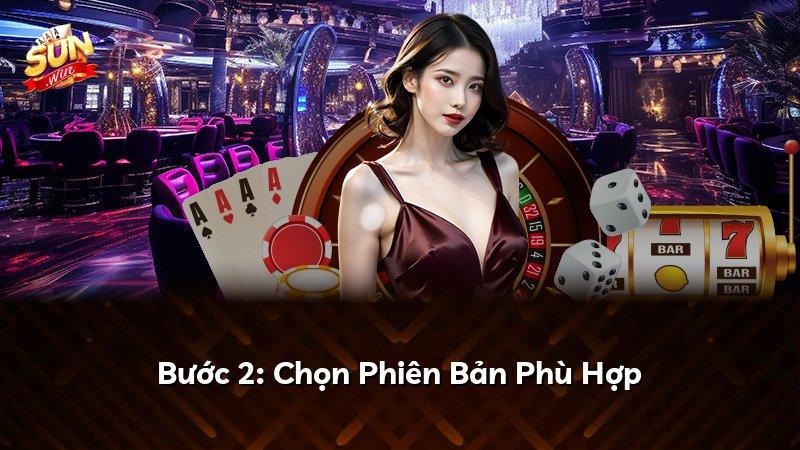 Bước 2: Chọn Phiên Bản Phù Hợp