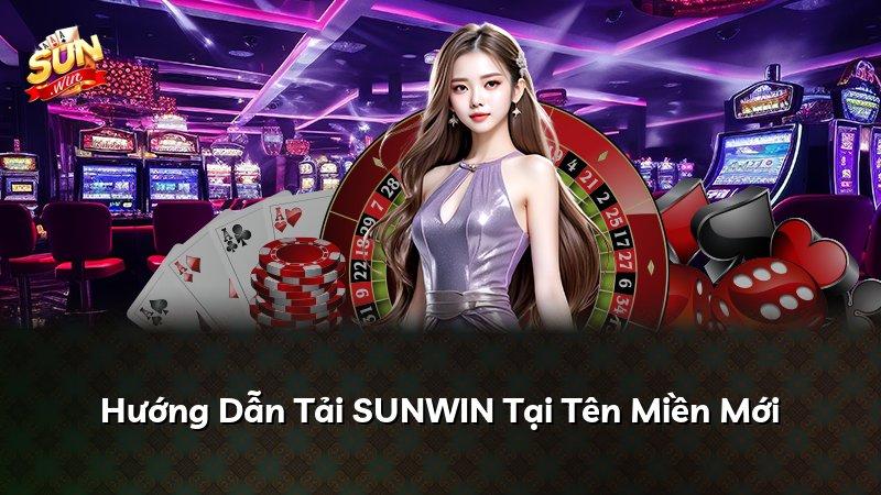 Hướng Dẫn Tải SUNWIN Tại Tên Miền Mới
