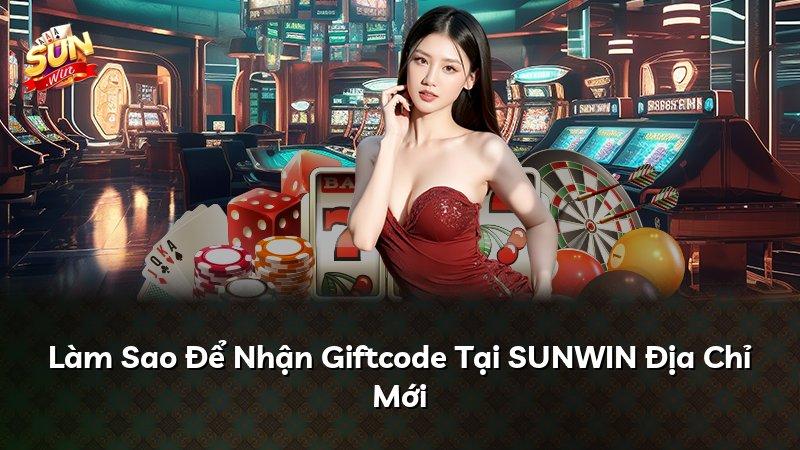 Làm Sao Để Nhận Giftcode Tại SUNWIN Địa Chỉ Mới
