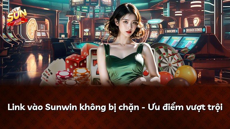 Link vào Sunwin không bị chặn - Ưu điểm vượt trội