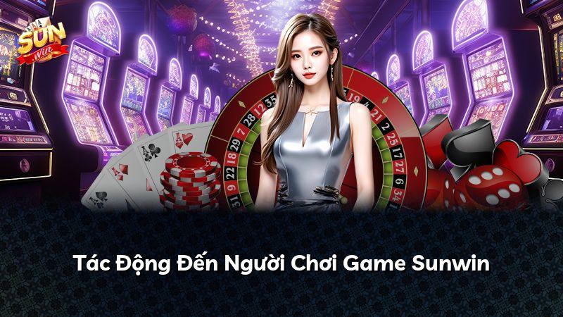 Tác Động Đến Người Chơi Game Sunwin