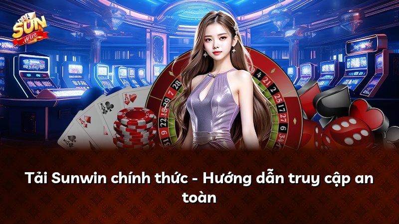 Tải Sunwin chính thức - Hướng dẫn truy cập an toàn