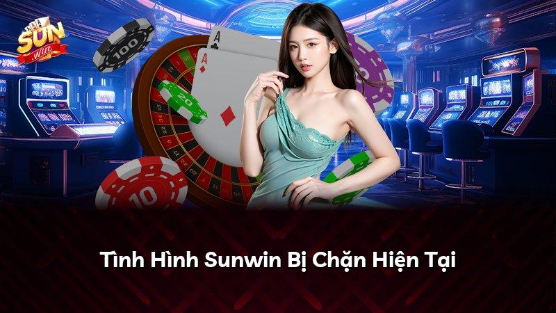 Tình Hình Sunwin Bị Chặn Hiện Tại